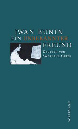 Ein unbekannter Freund de Iwan Bunin