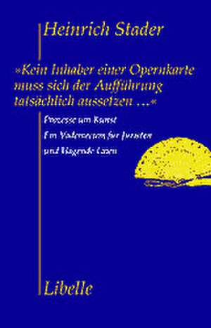 Kein Inhaber einer Opernkarte muss sich der Aufführung tatsächlich aussetzen de Heinrich Stader