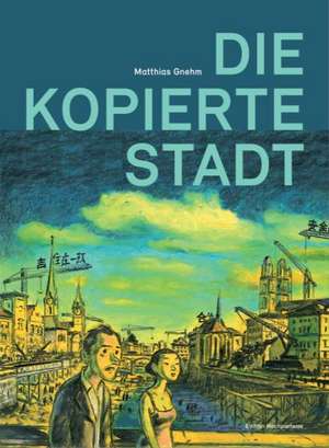 Die kopierte Stadt de Matthias Gnehm