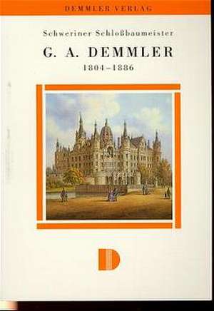 Schweriner Schlossbaumeister G. A. Demmler 1804-1886 de Margot Krempien