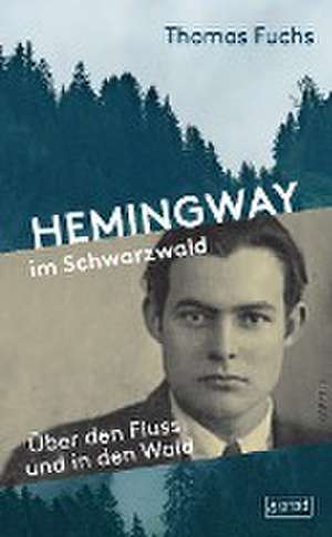 Hemingway im Schwarzwald de Thomas Fuchs