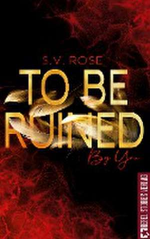 To Be Ruined By You de S. V. Rose