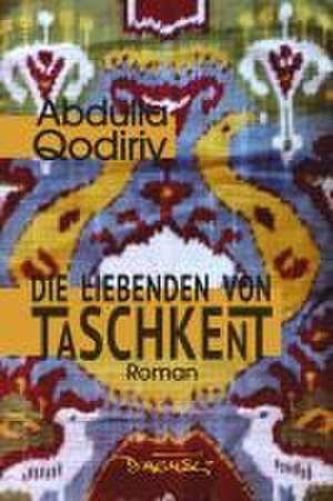 Die Liebenden von Taschkent de Abdulla Qodiriy