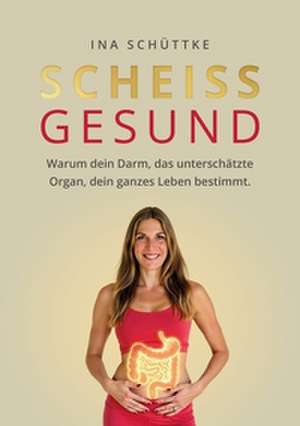 SCHEISSGESUND de Ina Schüttke