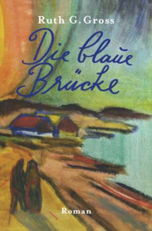 Die blaue Brücke de Ruth G. Gross