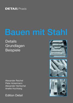 Bauen mit Stahl – Grundlagen, Details, Beispiele de Alexander Reichel