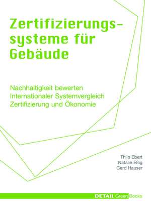 Zertifizierungssysteme für Gebäude – Nachhaltigkeit bewerten – Internationaler Systemvergleich – Zertifizierung und Ökonomie de Thilo Ebert