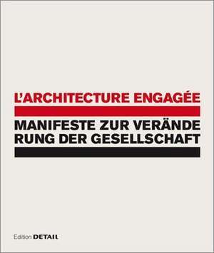 L`architecture engagée – Manifeste zur Veränderung der Gesellschaft de Winfried Nerdinger