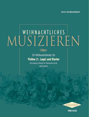 Weihnachtliches Musizieren für Violine (1. Lage) und Klavier mit Continuo-Stimme für Violoncello ad lib., leicht gesetzt de Anne Terzibaschitsch