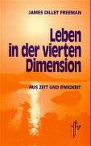 Leben in der vierten Dimension de James Dillet Freeman