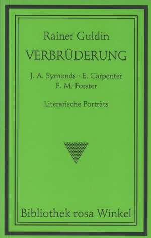 Verbrüderung. J. A. Symonds - E. Carpenter - E. M. Forster de Rainer Guldin