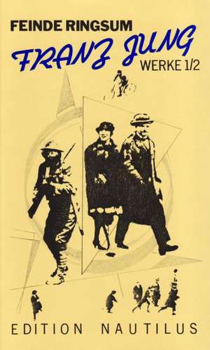 Werke / Feinde ringsum. Prosa und Aufsätze 1912-63 de Franz Jung