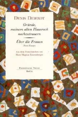 Gründe, meinem alten Hausrock nachzutrauern / Über die Frauen de Denis Diderot