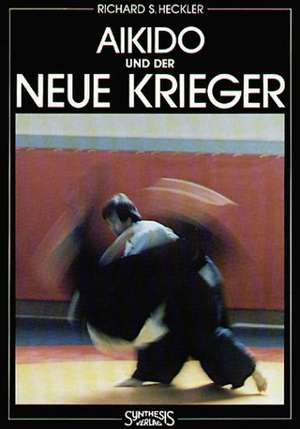 Aikido und der neue Krieger de Richard Heckler