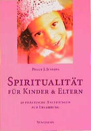 Spiritualität für Kinder und Eltern de Peggy J. Jenkins