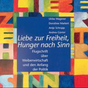 Liebe zur Freiheit, Hunger nach Sinn de Ulrike Wagener