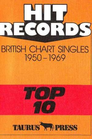 Hit Records. British Chart Singles 1950-1969 'Top 10' de Günter Ehnert