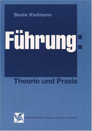 Führung: Theorie und Praxis de Beate Klutmann