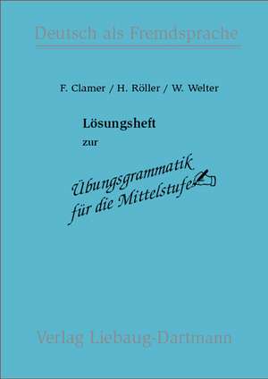 Übungsgrammatik für die Mittelstufe. Lösungsheft de Friedrich Clamer