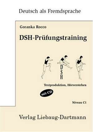 DSH-Prüfungstraining. Niveau C1 de Goranka Rocco