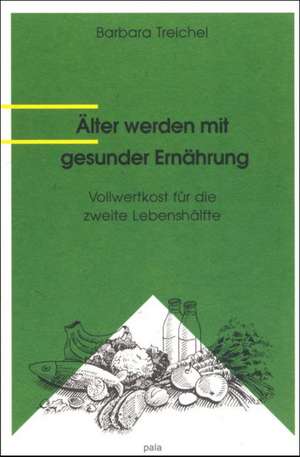 Älter werden mit gesunder Ernährung de Barbara Treichel