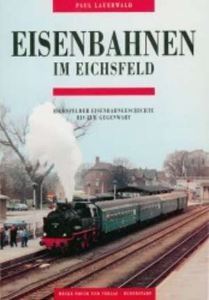 Eisenbahnen im Eichsfeld de Paul Lauerwald