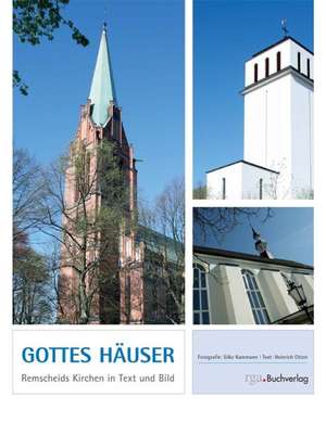 Gottes Häuser. Remscheids Kirchen in Text und Bild de Heinrich Otten