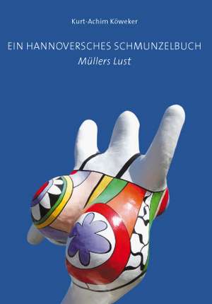 Ein Hannoversches Schmunzelbuch: Müllers Lust de Kurt-Achim Köweker