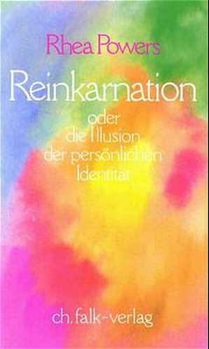 Reinkarnation oder die Illusion der persönlichen Identität de Rhea Powers