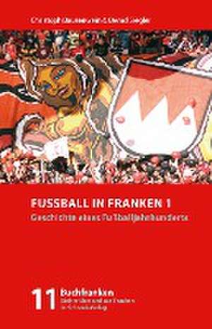 Fußball in Franken 1 de Christoph Bausenwein