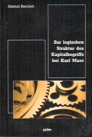 Zur logischen Struktur des Kapitalbegriffs bei Karl Marx de Helmut Reichelt