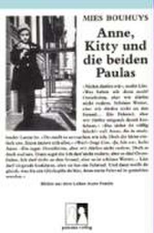 Anne, Kitty und die beiden Paulas. Bilder aus dem Leben Anne Franks de Mies Bouhuys