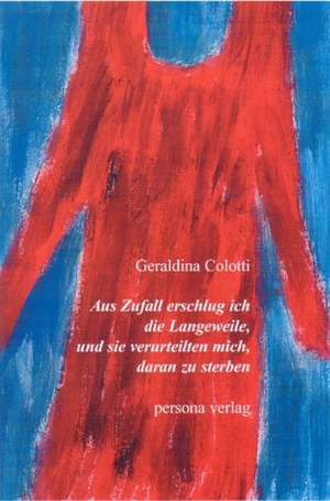 Aus Zufall erschlug ich die Langeweile und sie verurteilten mich daran zu sterben de Geraldina Colotti