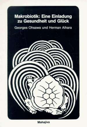 Makrobiotik: Eine Einladung zu Gesundheit und Glück de Georges Ohsawa