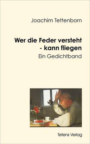 Wer die Feder versteht - kann fliegen de Joachim Tettenborn