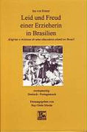 Leid und Freud einer Erzieherin in Brasilien /Alegrias e tristezas de uma educadora alema no Brasil de Ina von Binzer