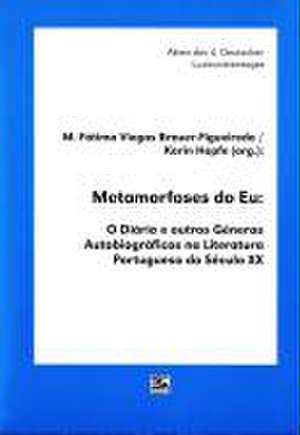 Metamorfoses do Eu. O Diário e outros Géneros Autobiográficos na Literatura Portuguesa do Século XX de Maria F Viegas Brauer-Figueiredo