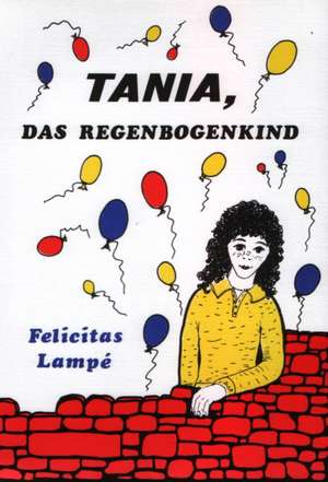 Tania, das Regenbogenkind de Felicitas Lampé