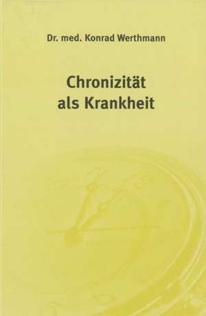 Chronizität als Krankheit de Konrad Werthmann