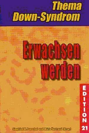 Erwachsen werden. Thema Down-Syndrom de Siegfried M. Pueschel