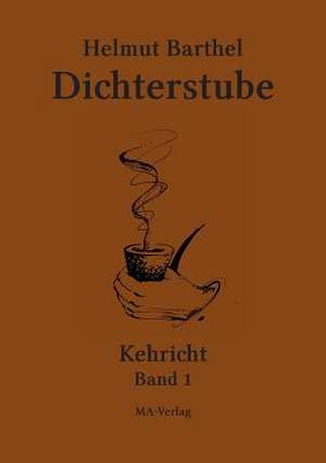 Dichterstube - Kehricht Band 1 de Helmut Barthel