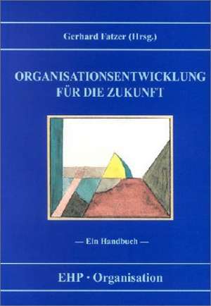 Organisationsentwicklung für die Zukunft de Gerhard Fatzer