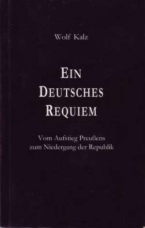 Ein Deutsches Requiem de Wolf Kalz