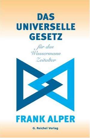 Das Universelle Gesetz für das Wassermann Zeitalter de Frank Alper