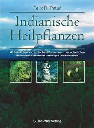 Indianische Heilpflanzen de Felix R. Paturi