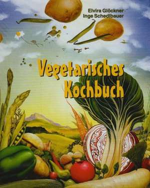 Vegetarisches Kochbuch de Elvira Glöckner