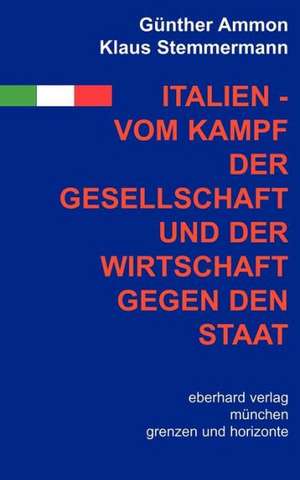 Italien - vom Kampf der Gesellschaft und Wirtschaft gegen den Staat de Günther Ammon