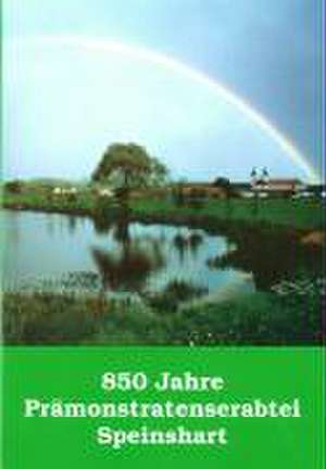 850 Jahre Prämonstratenserabtei Speinshart 1145-1995 de Peter Segl