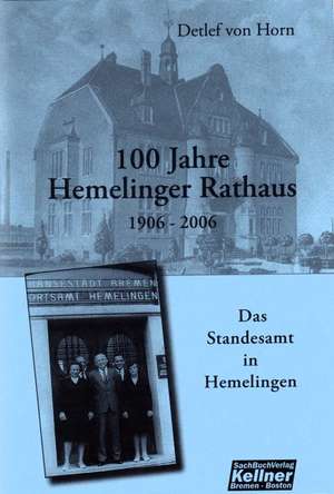 100 Jahre Hemelinger Rathaus 1906-2006 de Detlef von Horn