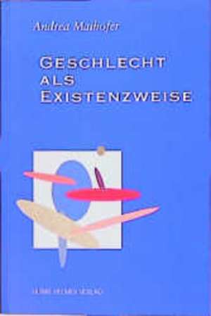 Geschlecht als Existenzweise de Andrea Maihofer